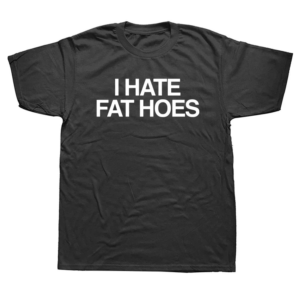 Fashion Casual Streetwear Loose Man T Shirt Streetwear Hipster Harajuku Soft  Tees I Hate Fat Hoes Printed Letters T-shirt