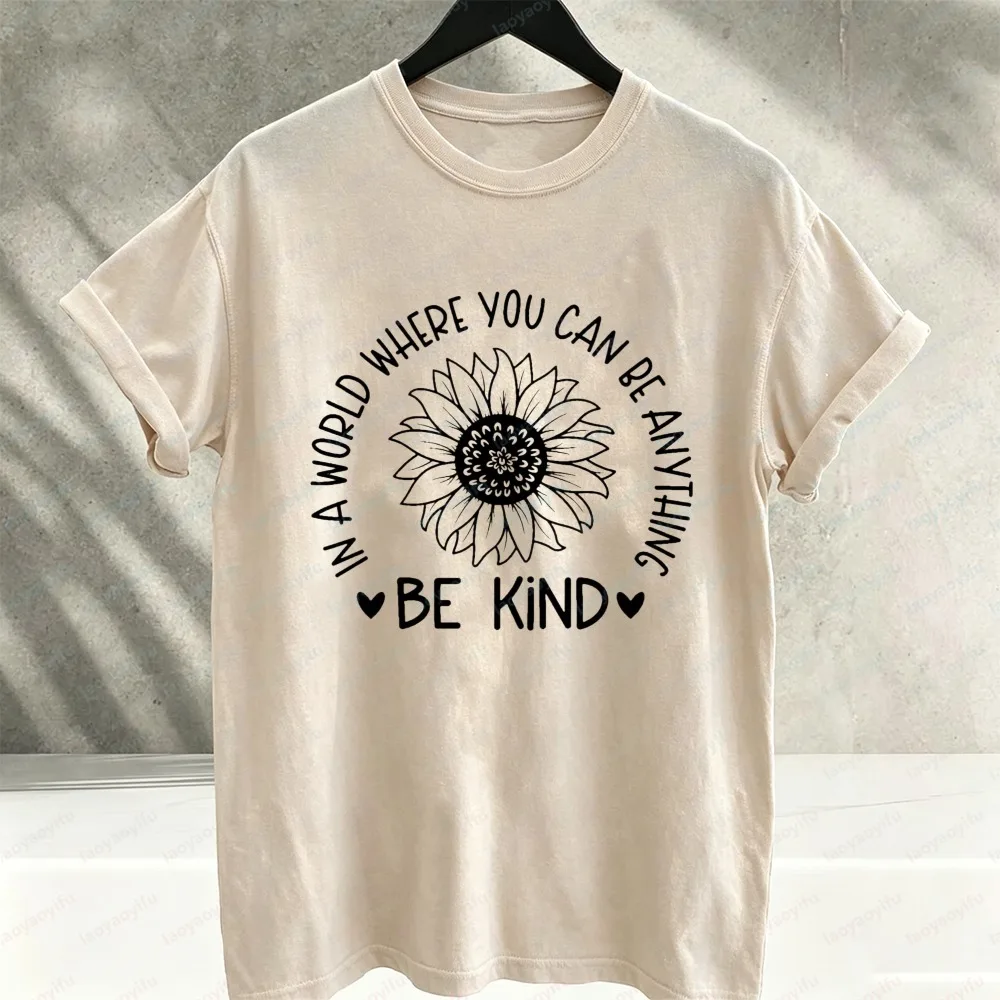 In A World Where You Can Be Anything Be Kind Graphic T‑Shirt Sunflower Positive Kindness Inspirational Quote Cotton Casual Tees