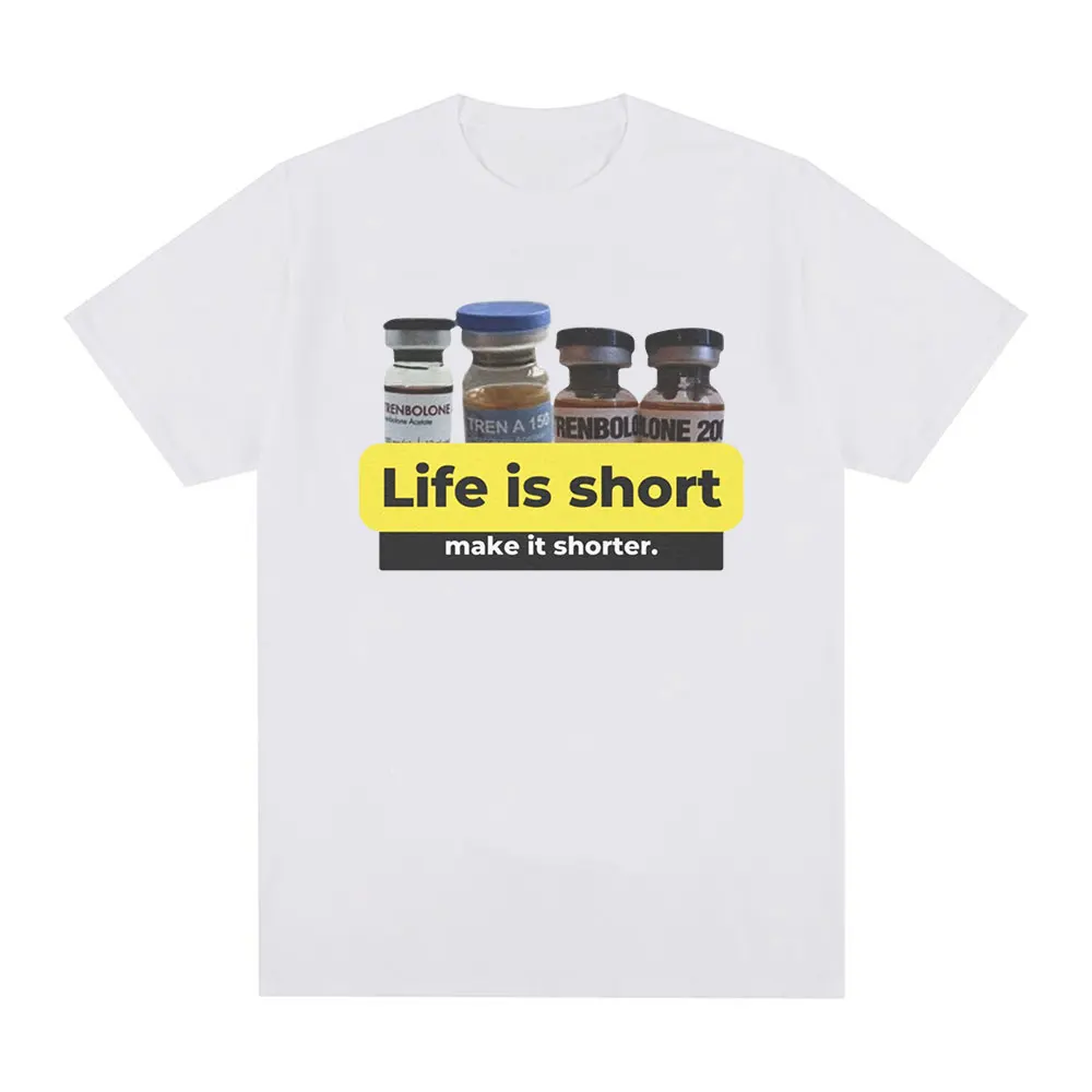 Life Is Short Make It Shorter Tren Trenbolone T-Shirt Cotton Tops O-neck Short Sleeve Streetwear Graphic Harajuku Unisex Tees