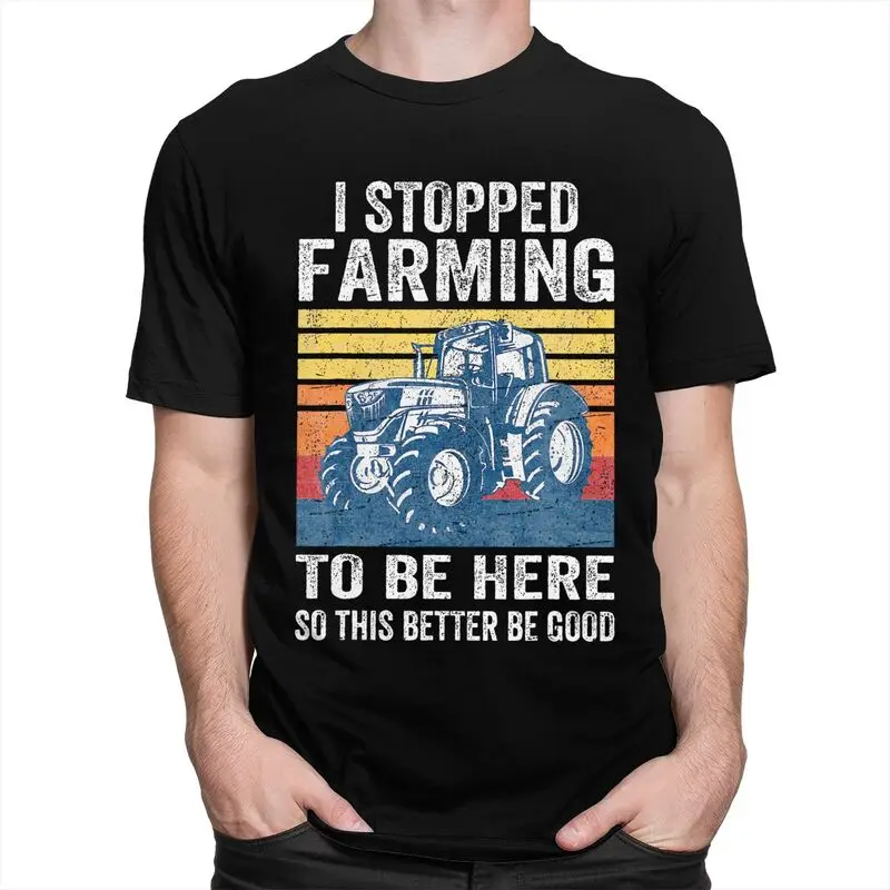 Custom I Stopped Farming To Be Here T Shirts Men Short Sleeve Humor Joke T-shirt Streetwear Tee 100% Cotton Slim Fit Tshirts