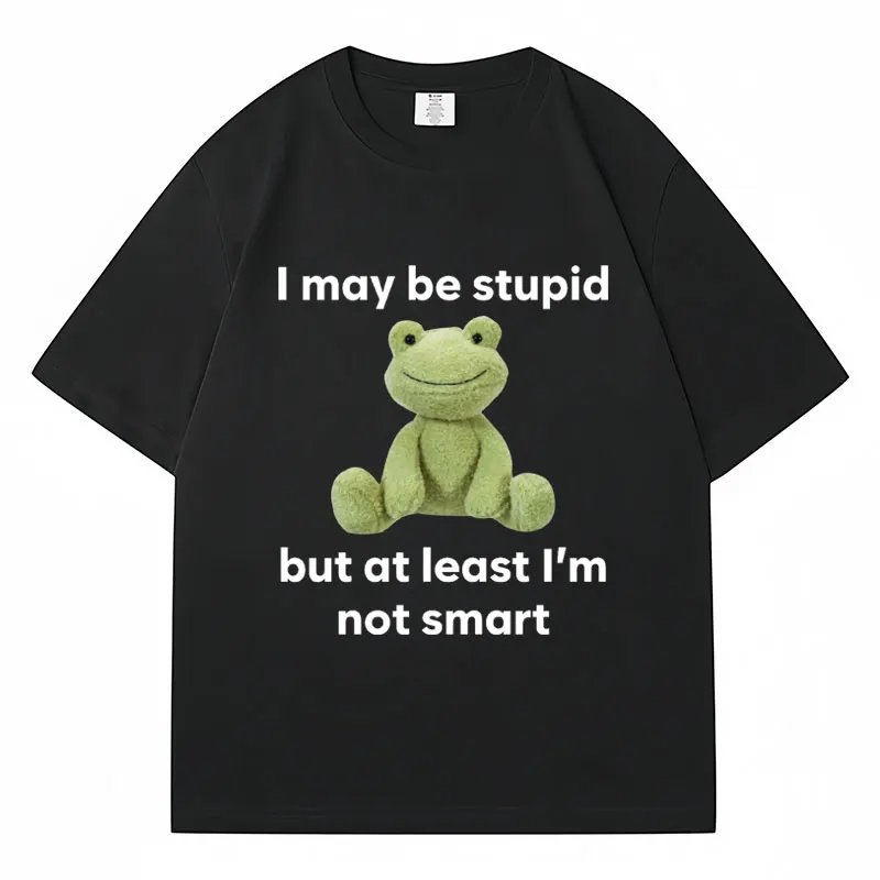 Funny Meme T Shirt I May Be Stupid But At Least I'm Not Smart Short Sleeve Men Women Fashion Oversized Cotton Casual T-shirts