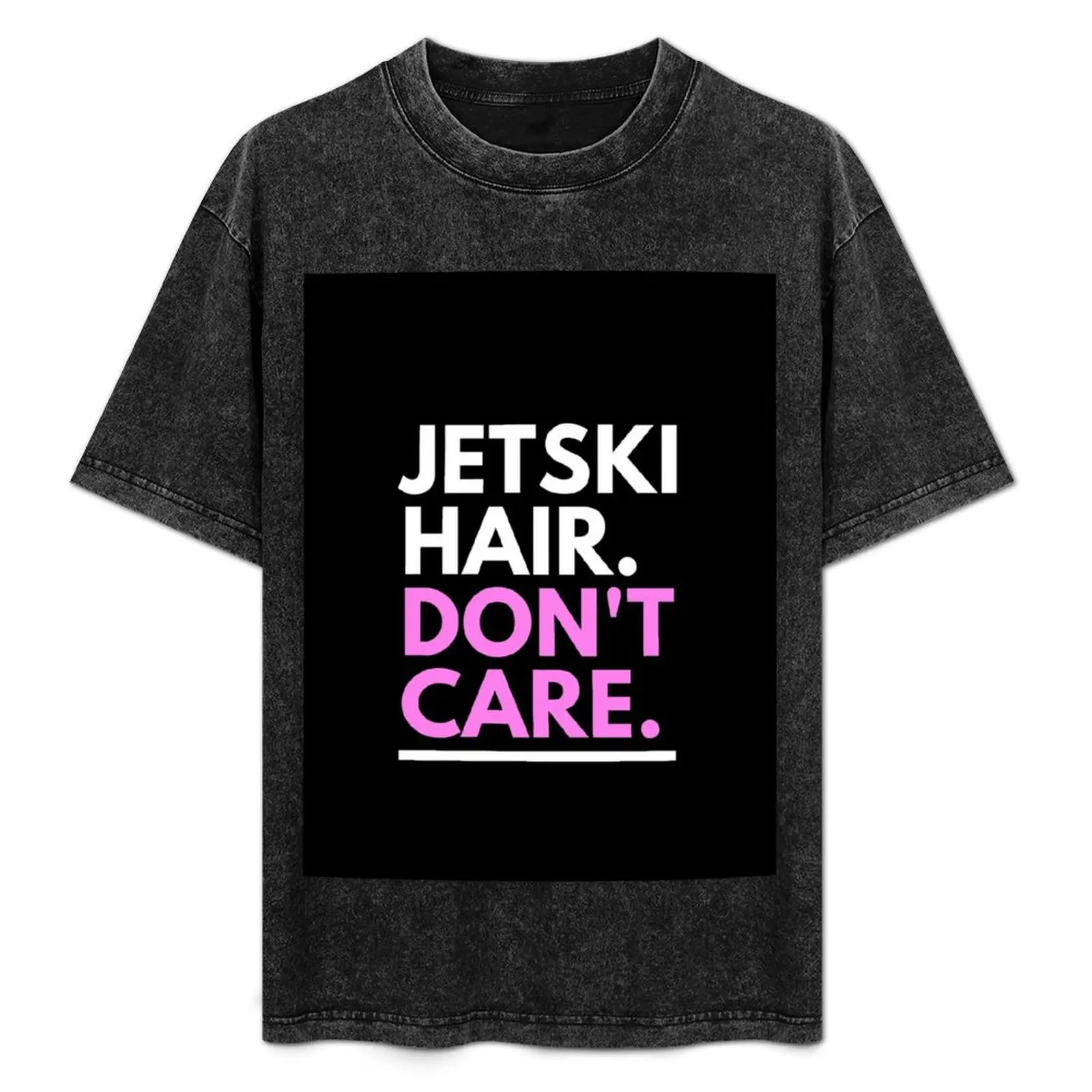 

Jetski Hair, Don't Care T-Shirt Simple Trendy Casual T-Shirt