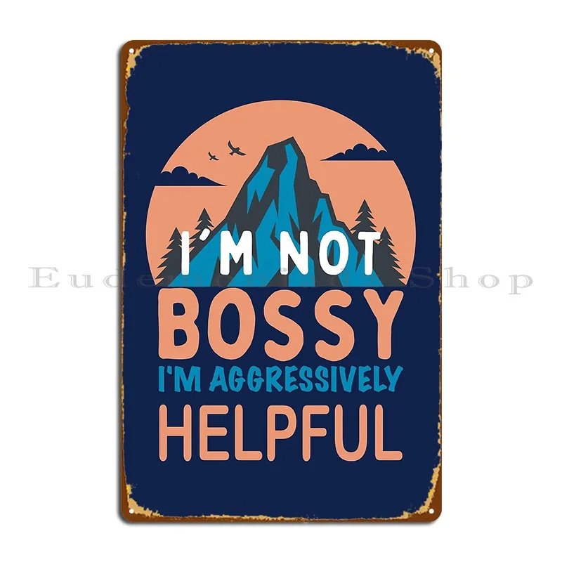 I M Not Bossy I M Aggressively Helpful Entrepreneurship Quote Metal Sign Rusty Club Wall Cave Wall Decor Printing