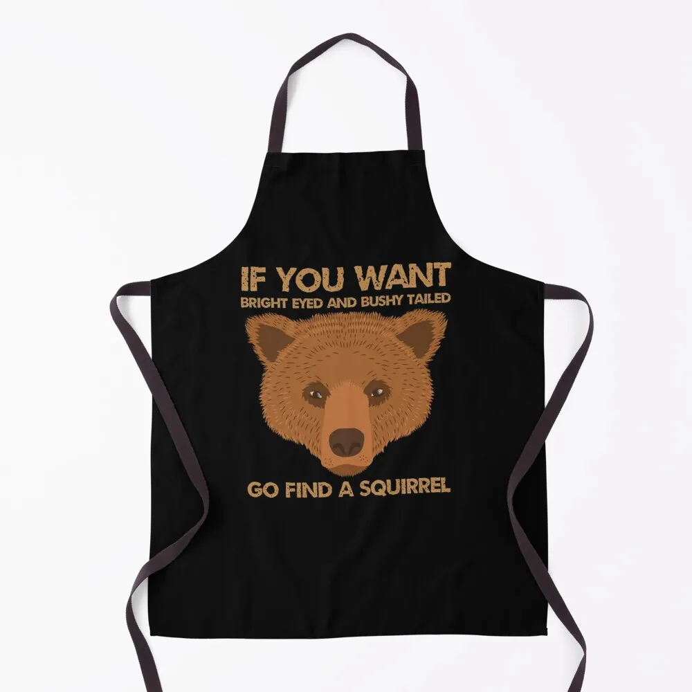 If you want Bright eyed and bushy tailed GO FIND A SQUIRREL Apron Waterproof Kitchen For Women Women's Kitchen Apron