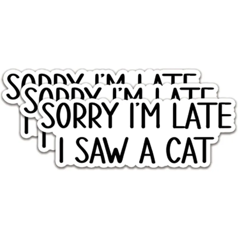 Sorry I'm Late I Saw A Cat Sticker Quotes Funny Stickers Decal  Kindle Car Tumbler Water Bottle Mug Phone Notebook 15CM PVC KK