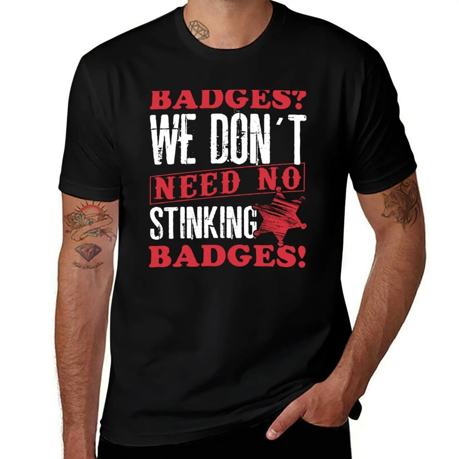

Badges We Don't Need No Stinking Badges T-Shirt T-shirts oversize heavyweights cotton graphic tees mens clothing