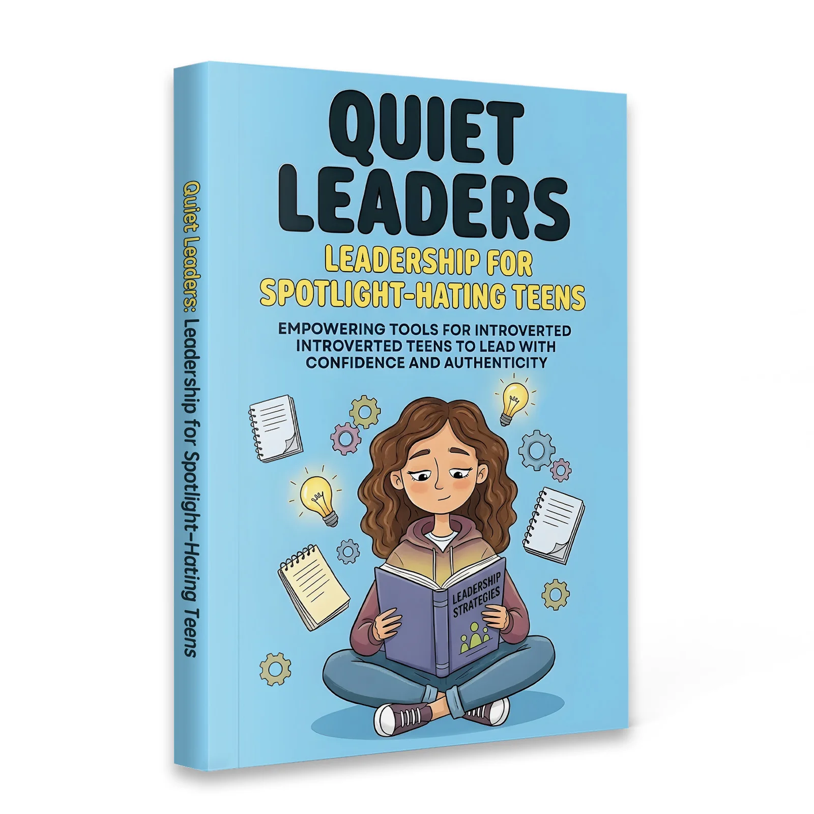 Quiet Leaders: Leadership for Introverted Teens—Confidence, Communication & Social Skills Guide with Practical Tools for School