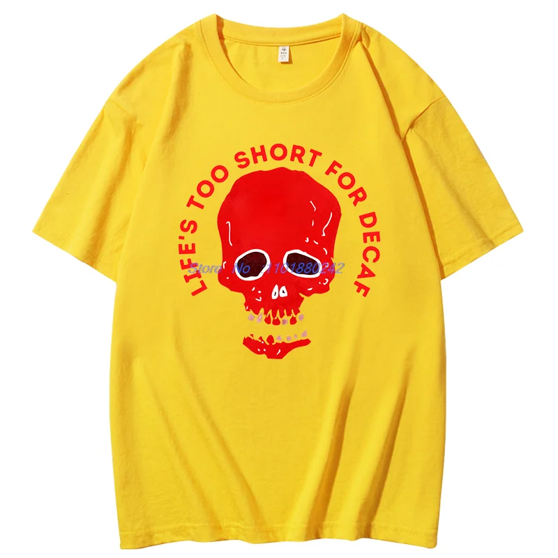 Life's Too Short For Decaf Fashion Graphic T Shirts Summer Cotton New Shirts And T-Shirts Streetwear Casual Round Neck T-Shirt