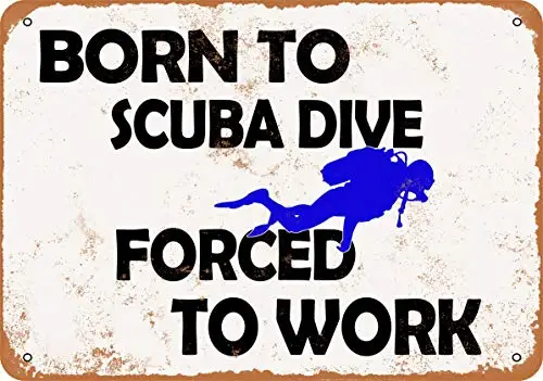 Wall-Color  Metal Sign - Born to Scuba Dive Forced to Work - Vintage Look