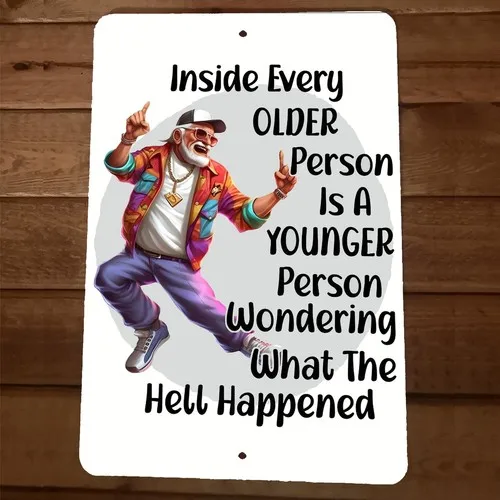 Inside Every Older Person is A younger  Metal Wall Sign