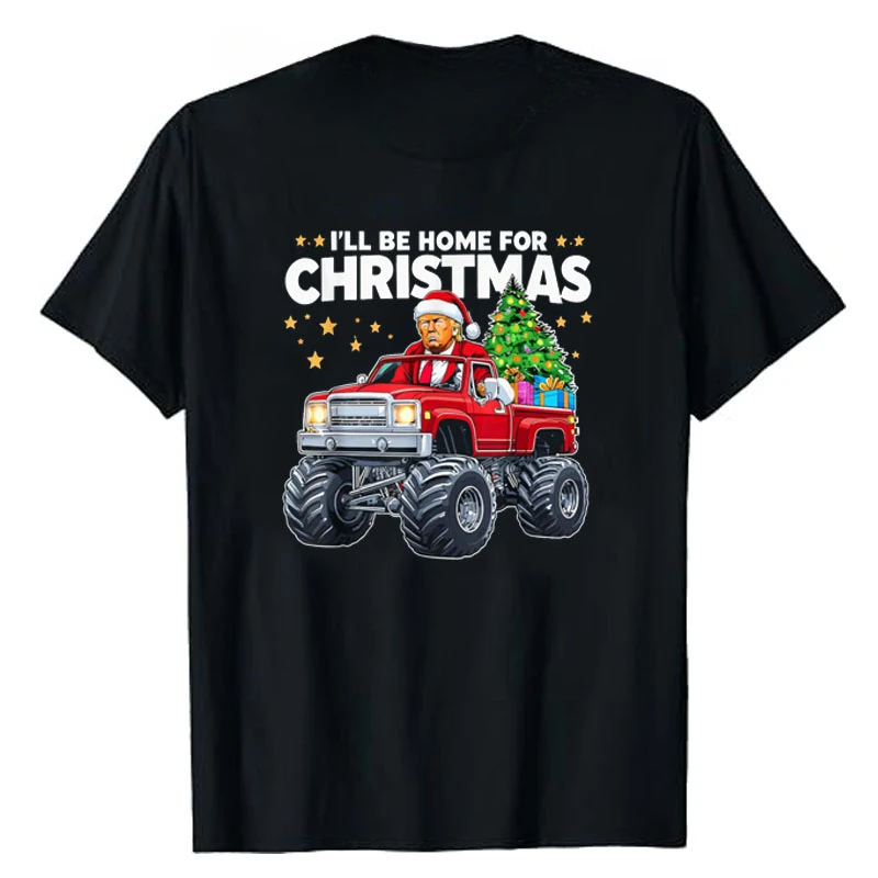 I'll Be Home for Christmas Costume Donald Trump in A Monster Truck Xmas T-Shirt Gift Humor Funny Graphic Outfit Coo Saying Tee