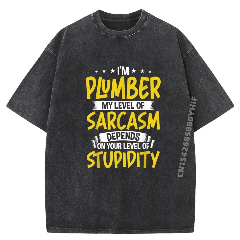 

I M Plumber My Level Of Sarcasm Роскошная футболка для мужчин Высокое качество Новые рубашки и футболки Сумасшедшая забавная стираная одежда