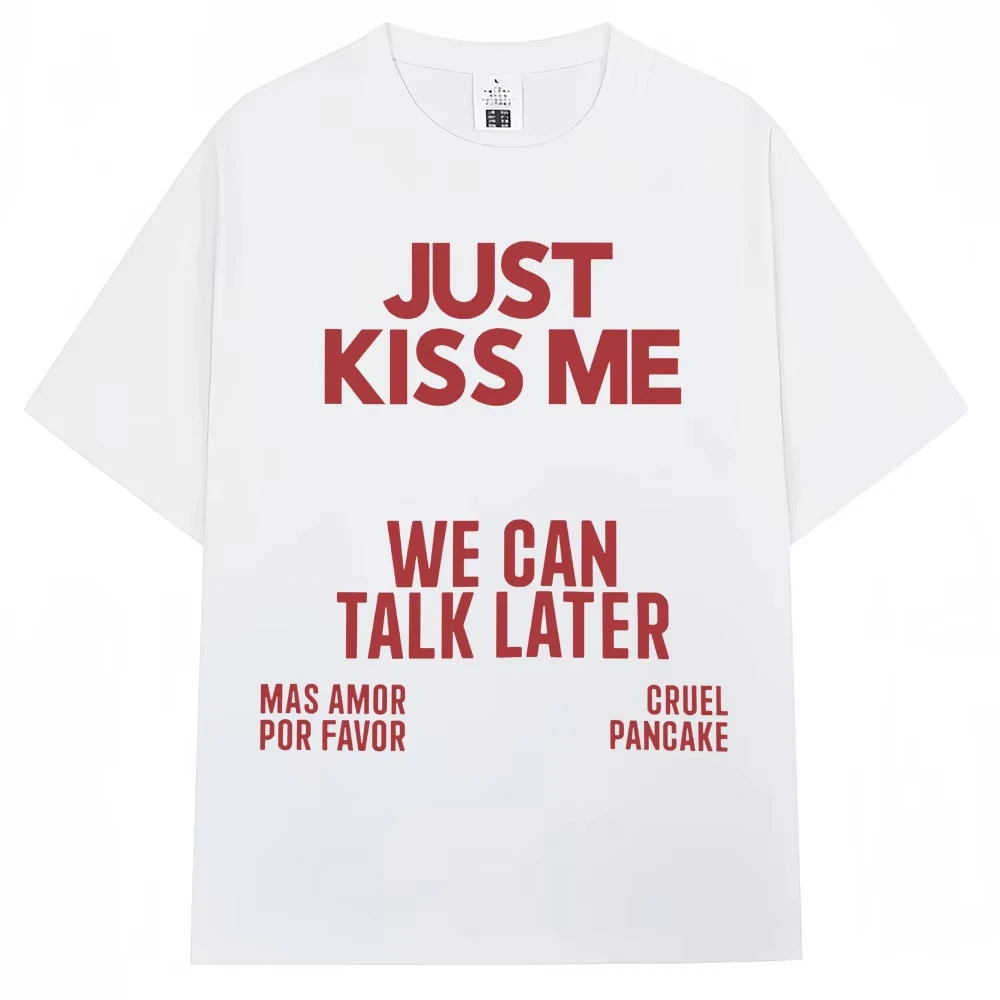 Just Kiss Me We Can Talk Later T Shirt Men Women Funny Joke Fashion T-shirts Casual Summer Cotton T-shirt Streetwear