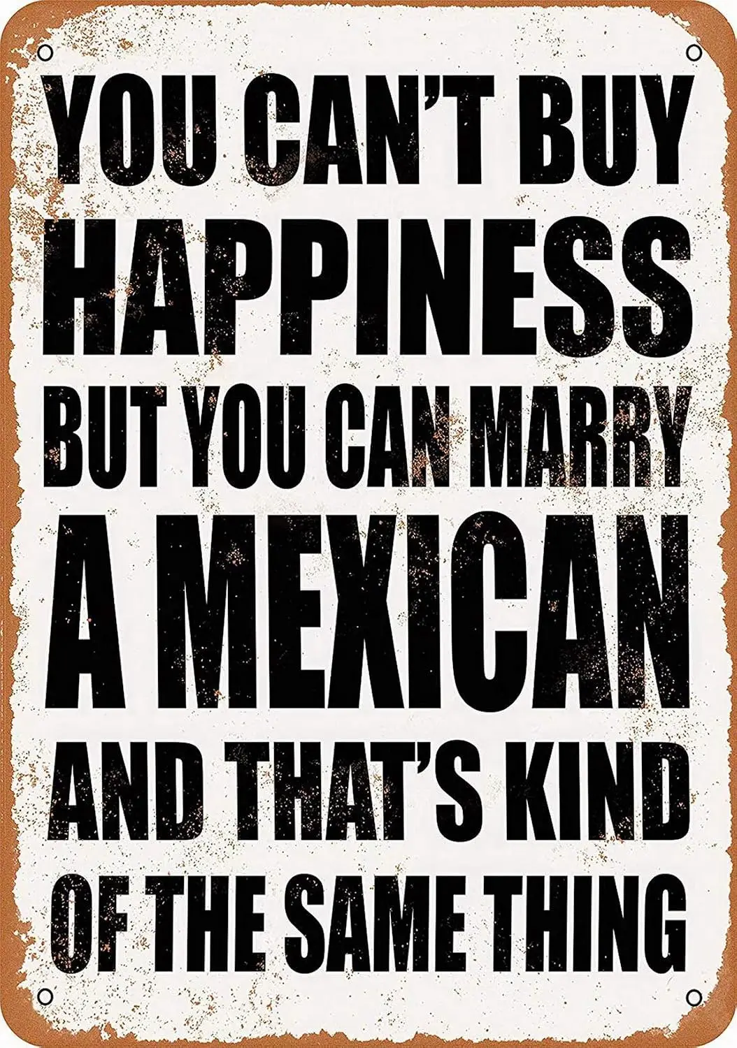 Wisesign You Can't Buy Happiness BUT You CAN Marry A Mexican Vintage Style Metal Tin Sign  Wall Decor Art Street Yard Road S