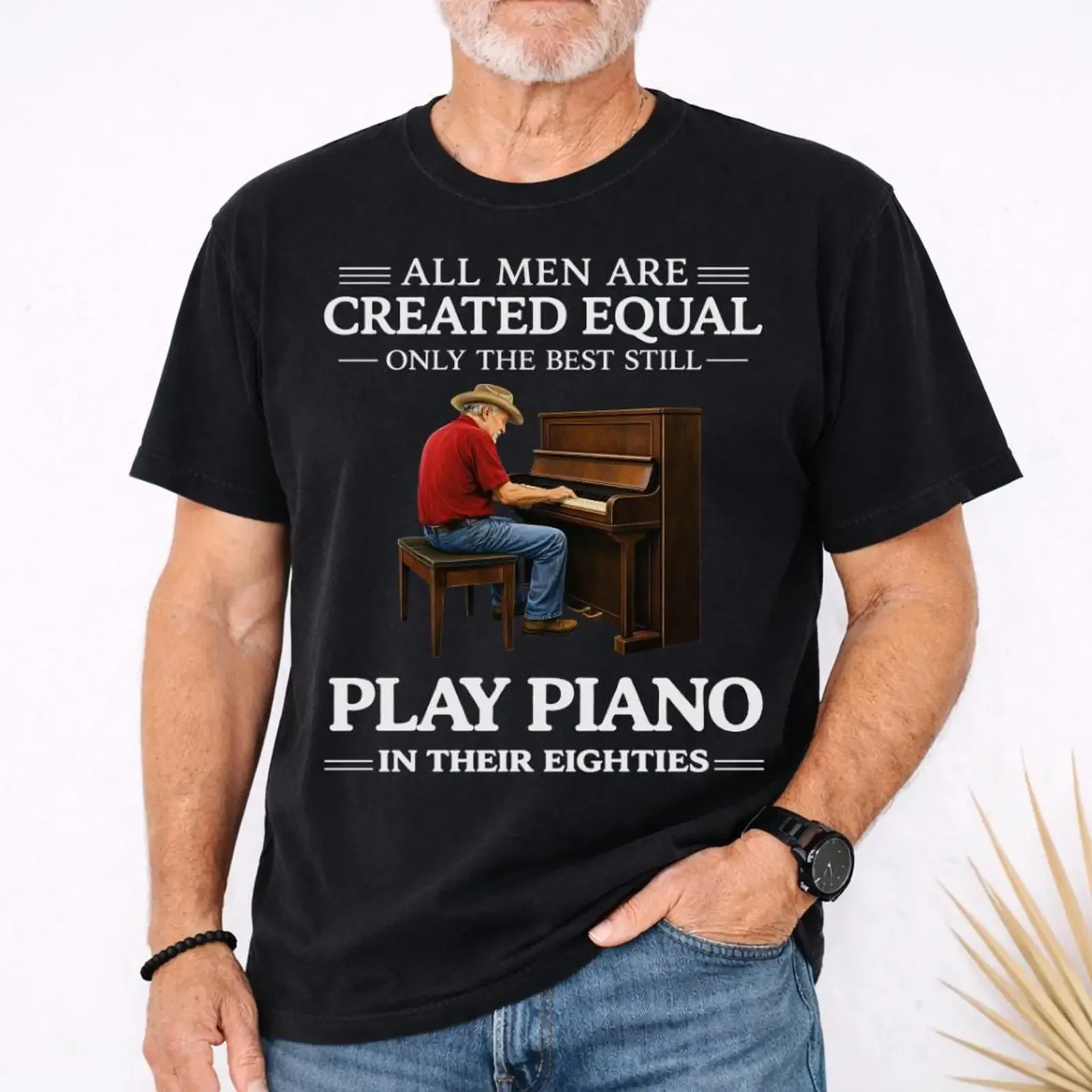 All Men Are Created Equal Only The Best Play Piano In Their Eighties Funny Senior Pianist T Shirt vintage Washed Versatile