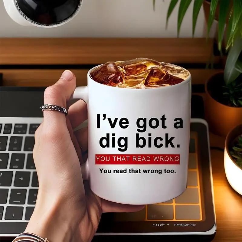 Hilarious Coffee Mug Sexual Coffee Mug Novelty Funny Ceramic Coffee Mug 11oz Sexual Coffee Mug I've Got A Dig Bick Novelty Cup