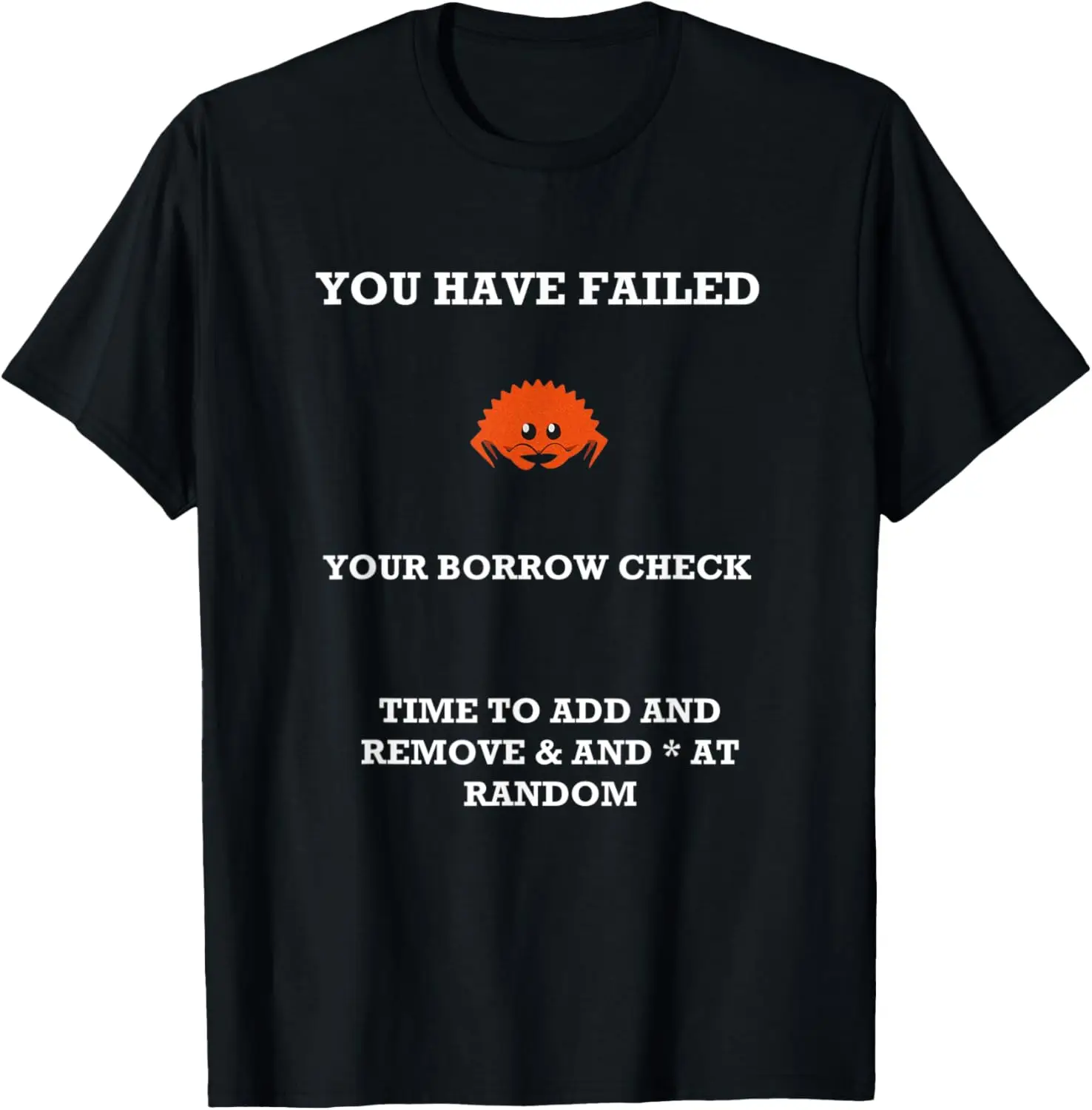 

Rust Programming Humor Rustacean Ferris Borrow Check Fail T-Shirt