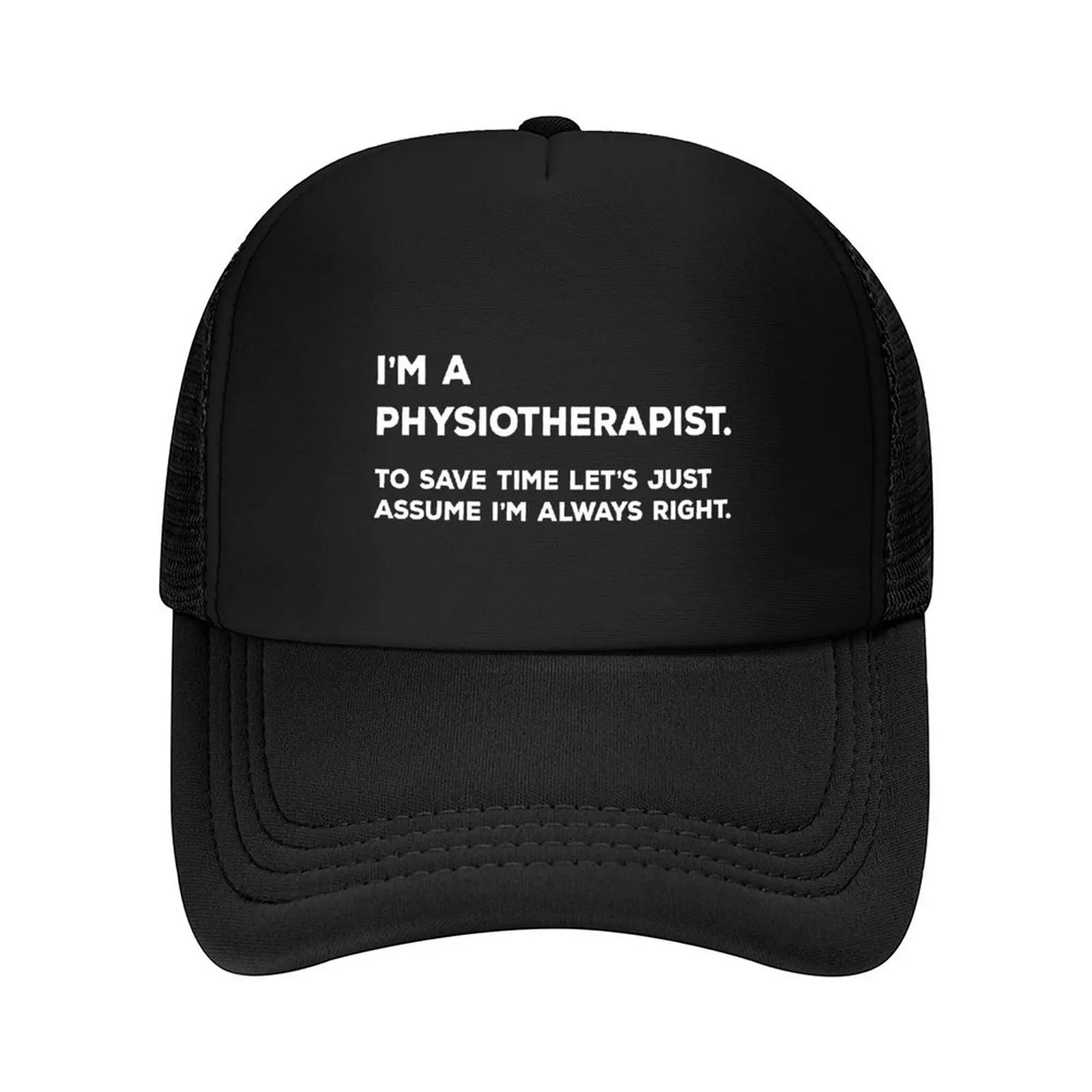

I'm A Physiotherapist. To Save Time Let's Just Assume I'm Always Right Baseball Cap Luxury man cap birthday Women's 2025 Men's