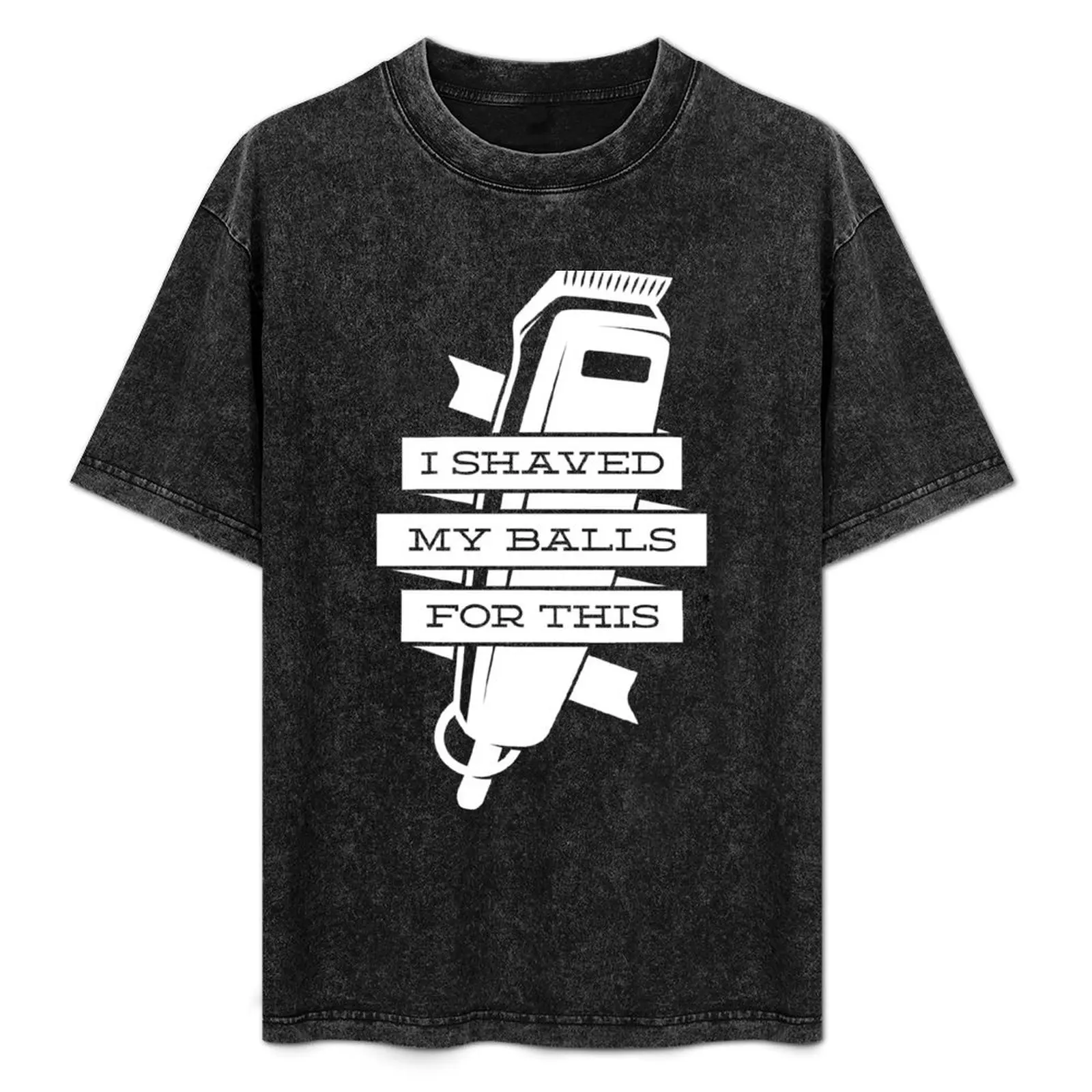 I SHAVED MY BALLS FOR THIS T-Shirt Urban Casual Loose Fit Tee