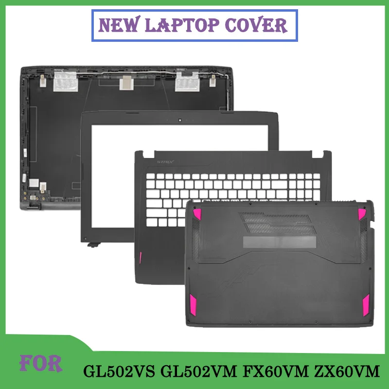 

New For ZX60V FX60V GL502V S5V GL502VS GL502VM FX60VM ZX60VM Laptop LCD Back Cover Front Bezel Palmrest Topcase Bottom Base Case