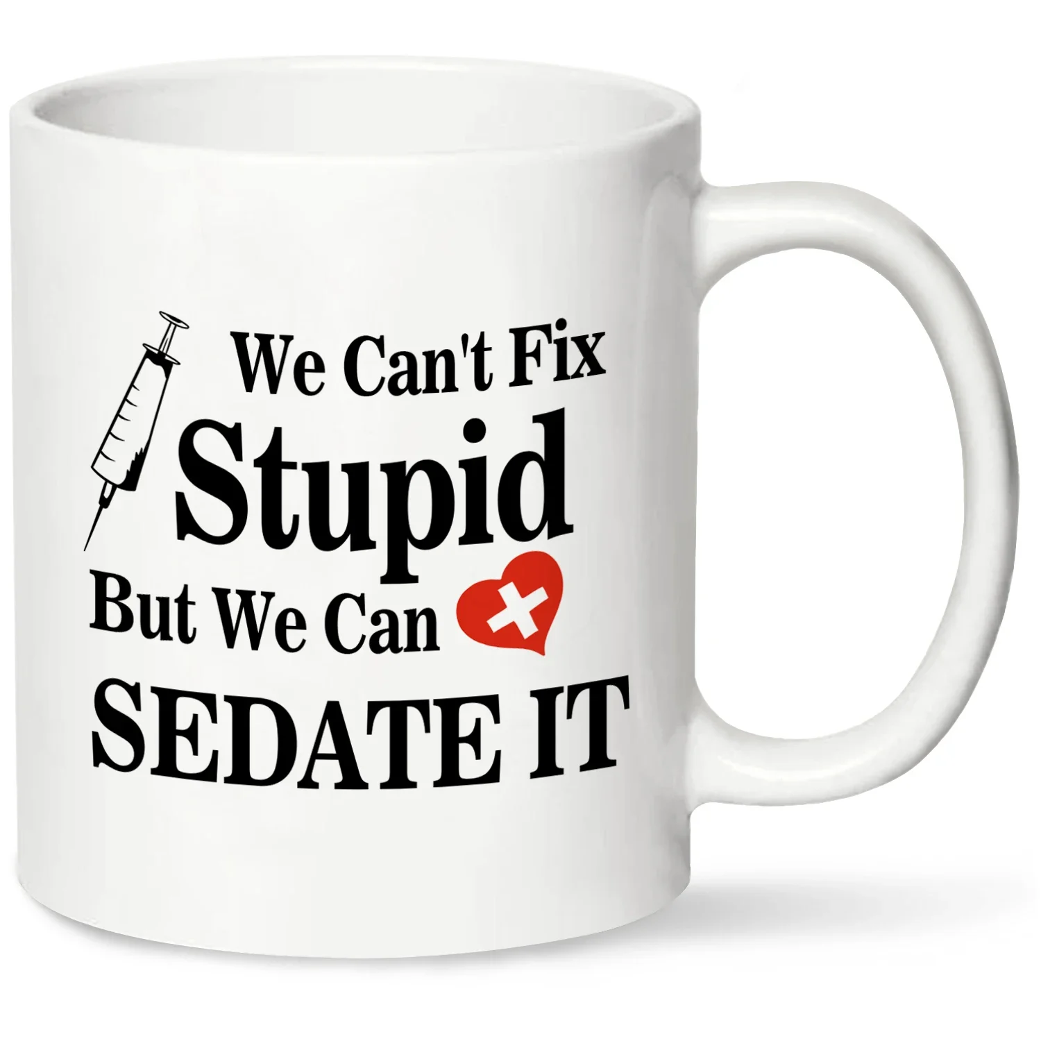 Nurses We Can't Fix Stupid But We Can Sedate It - Funny Nursing - 320ML White Ceramic Mug.Great Gift Idea For Nurse Doctor