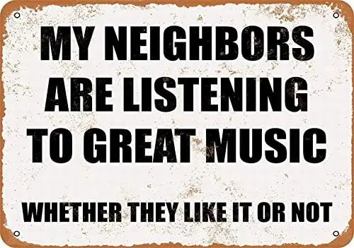 Metal Sign - My Neighbors are Listening to Great Music. Whether They Like It Not. - Retro Wall Decor Home Decor 8x12 inch sign