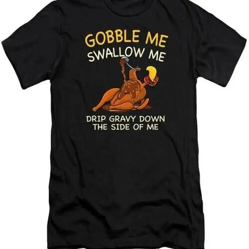 Gobble Me Swallow Thanksgiving Turkey T Shirt L 2XL Fast Shipping
