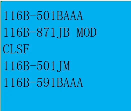 

116B-501BAAA 116B-871JB MOD CLSF 116B-501JM 116B-591BAAA 116B-871BAAA CLSF 116B-501JB