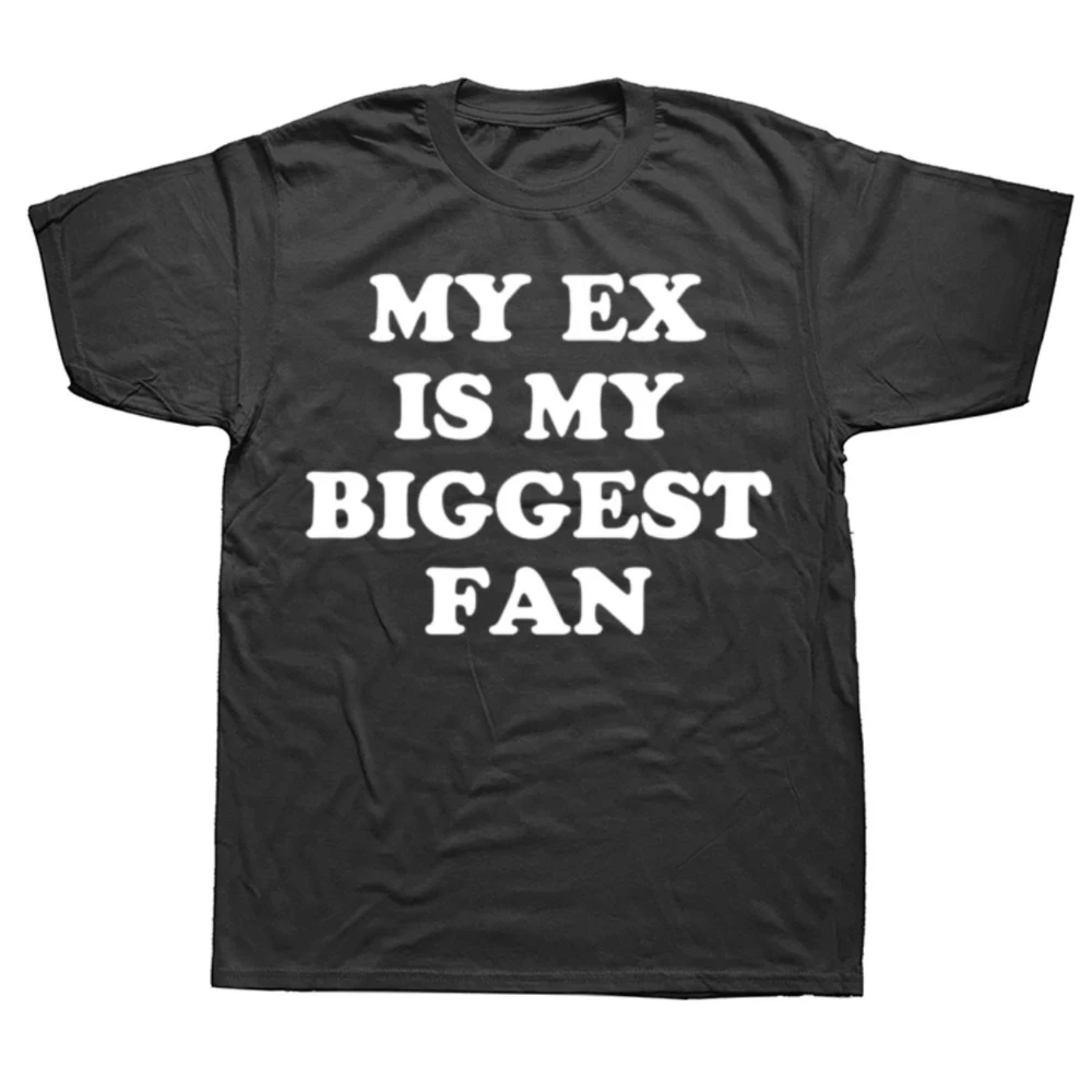 My Ex Is My Biggest Fan T-Shirt Funny Exgirlfriend Exboyfriend Men Fashion Casual Tshirt Men's T-Shirt for Summer
