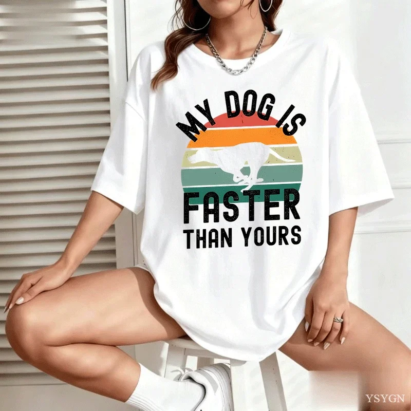 My Dog Is Faster Than Yours Greyhound T Shirt Dog Lover Printed T-shirt Men's Women TShirts Hip Hop Tops Funny Cotton Tees Tops