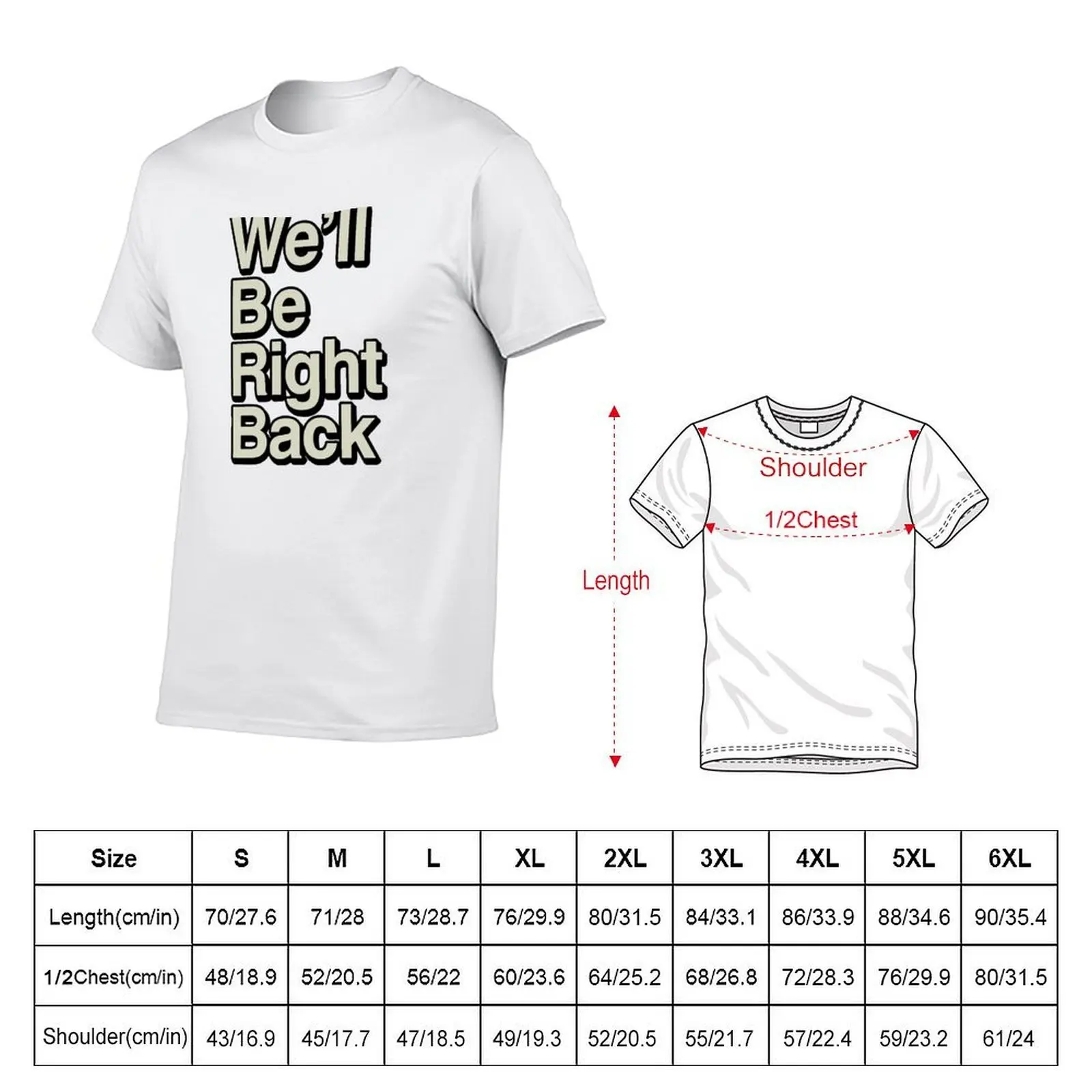 We'll Be Right Back T-Shirt t shirts for man pack cotton black cotton t-shirt plain for man package T-Shirt