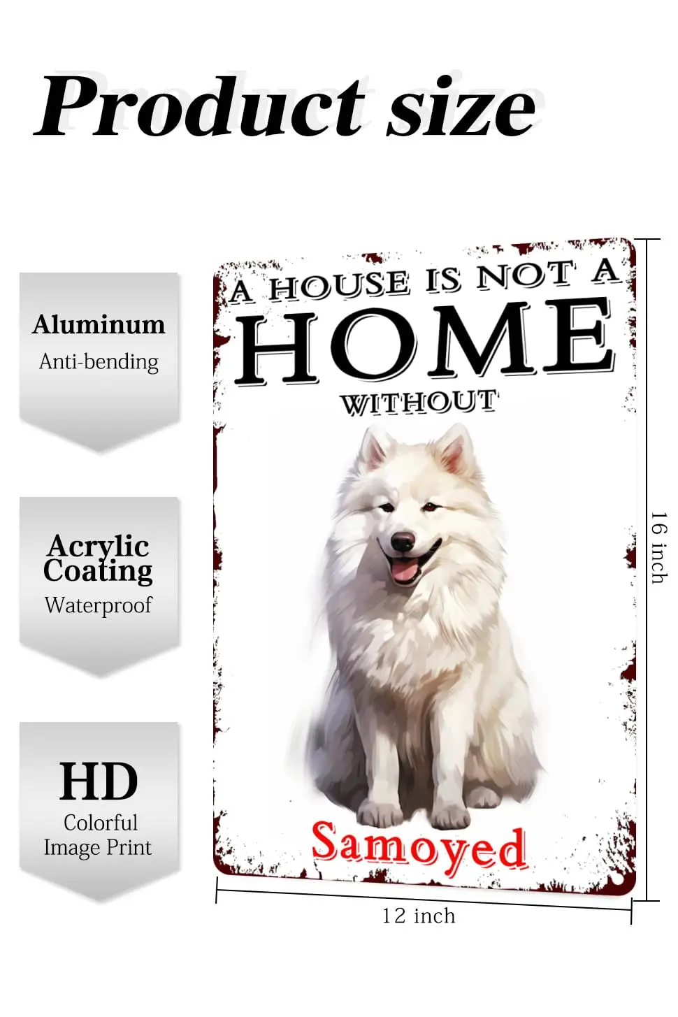 Samoyed Aluminum Sign Vintage 12x16 Metal Sign - A House Is Not A Home Without Dog Aluminum Sign Funny Dog Wall Art Decer-Man Ca