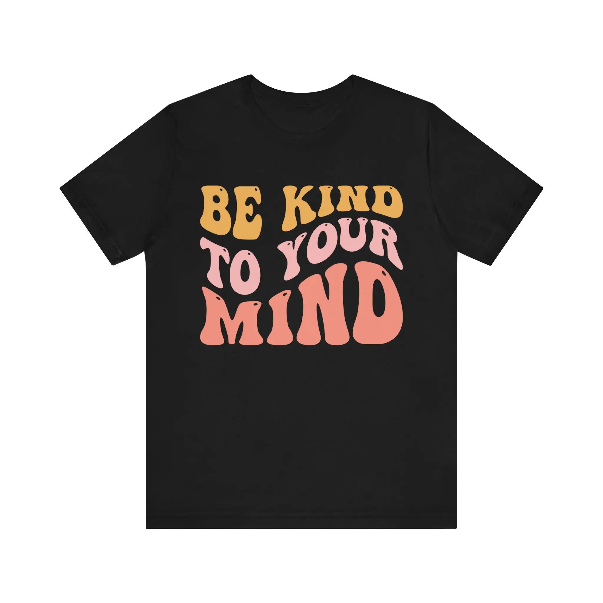 Be Kind To Your Mind T Shirt Mental Health Awareness Self Care Reminder Positive Mindset Apparel Compassion And Wellbeing Gear