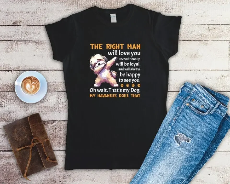 The Right Man Will Love You, Oh That's My Havanese Ladies T Shirt