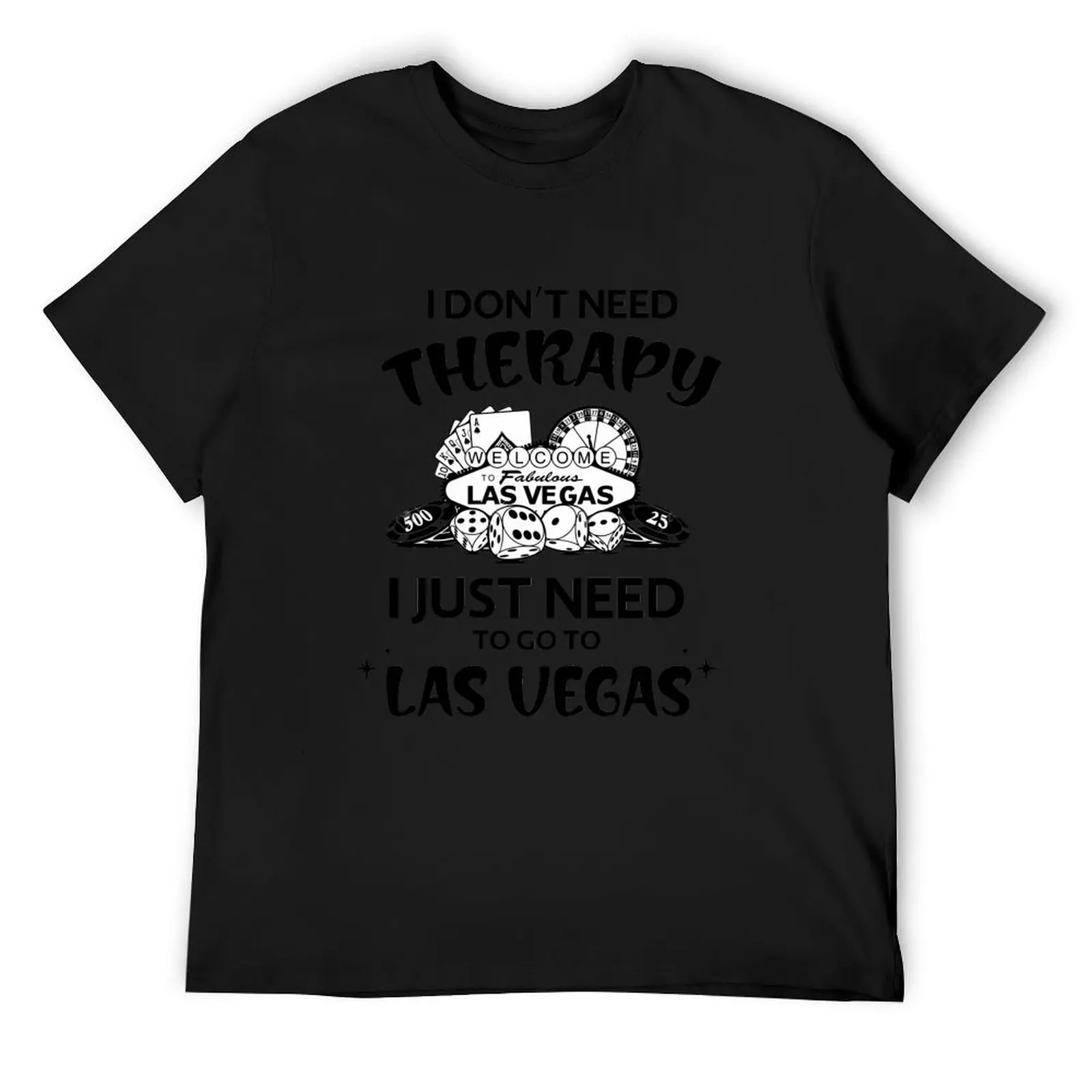 

I don't need therapy I just need to go to las vegas shirt T-Shirt heavyweights summer top custom shirt men clothing