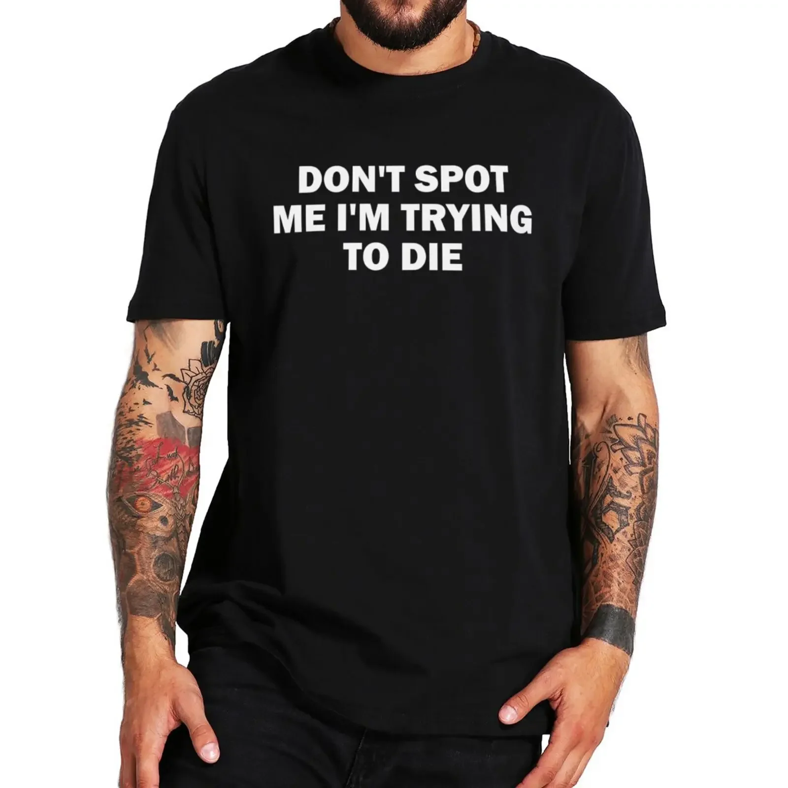 

Don't Spot Me I'm Trying To Die T Shirt Humor Sports Gym Lovers Gift T-shirts 100% Cotton Unisex Summer O-neck Tops EU Size