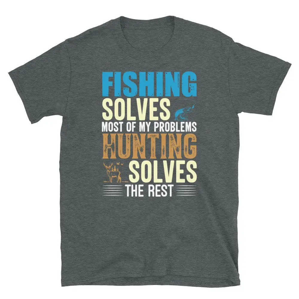 Fishing Hunting Solves Most Of Problems The Rest T Shirt