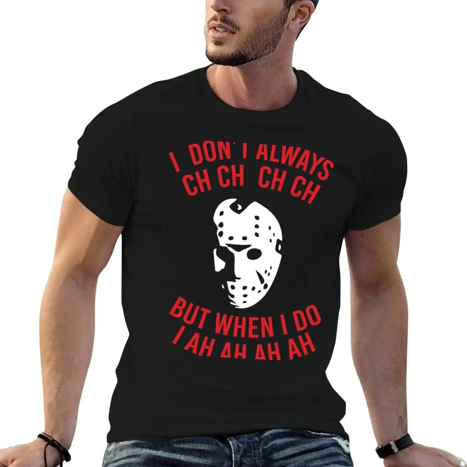 

I Don't Always CH CH CH T-Shirt t shirts for man pack cotton cotton t shirts high quality T-Shirt