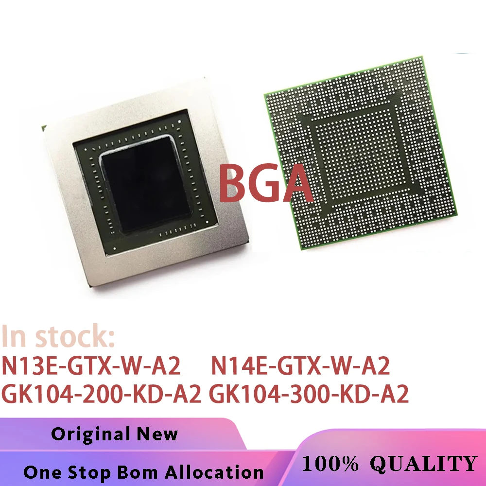 (1PCS) N13E-GTX-W-A2 N14E-GTX-W-A2 GK104-200-KD-A2 GK104-300-KD-A2 BGA Chipset