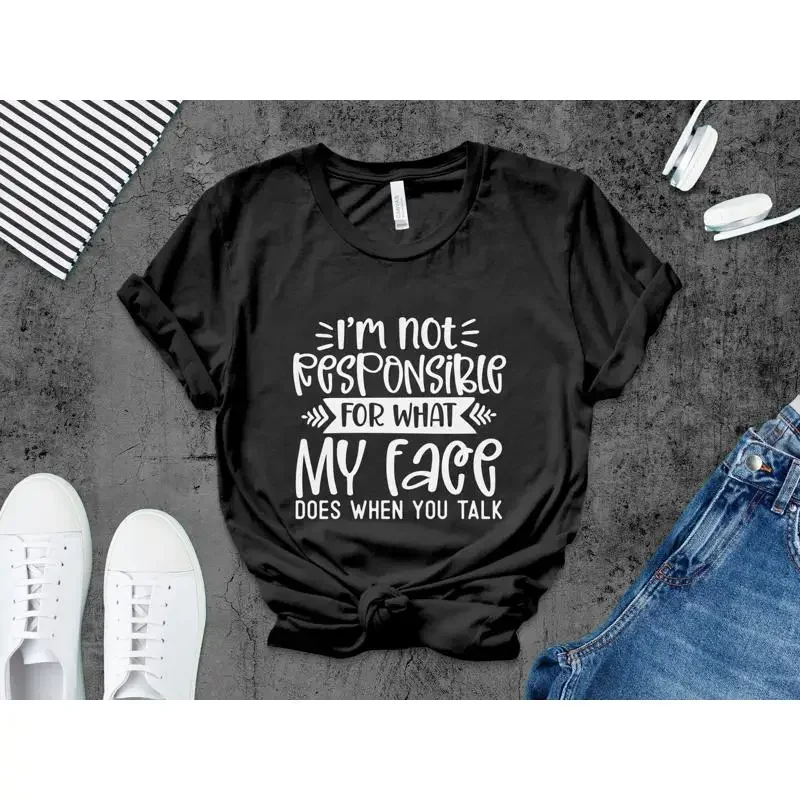 Funny Quote T Shirt I'm Not Responsible For What My Face Does When You Talk Sarcastic