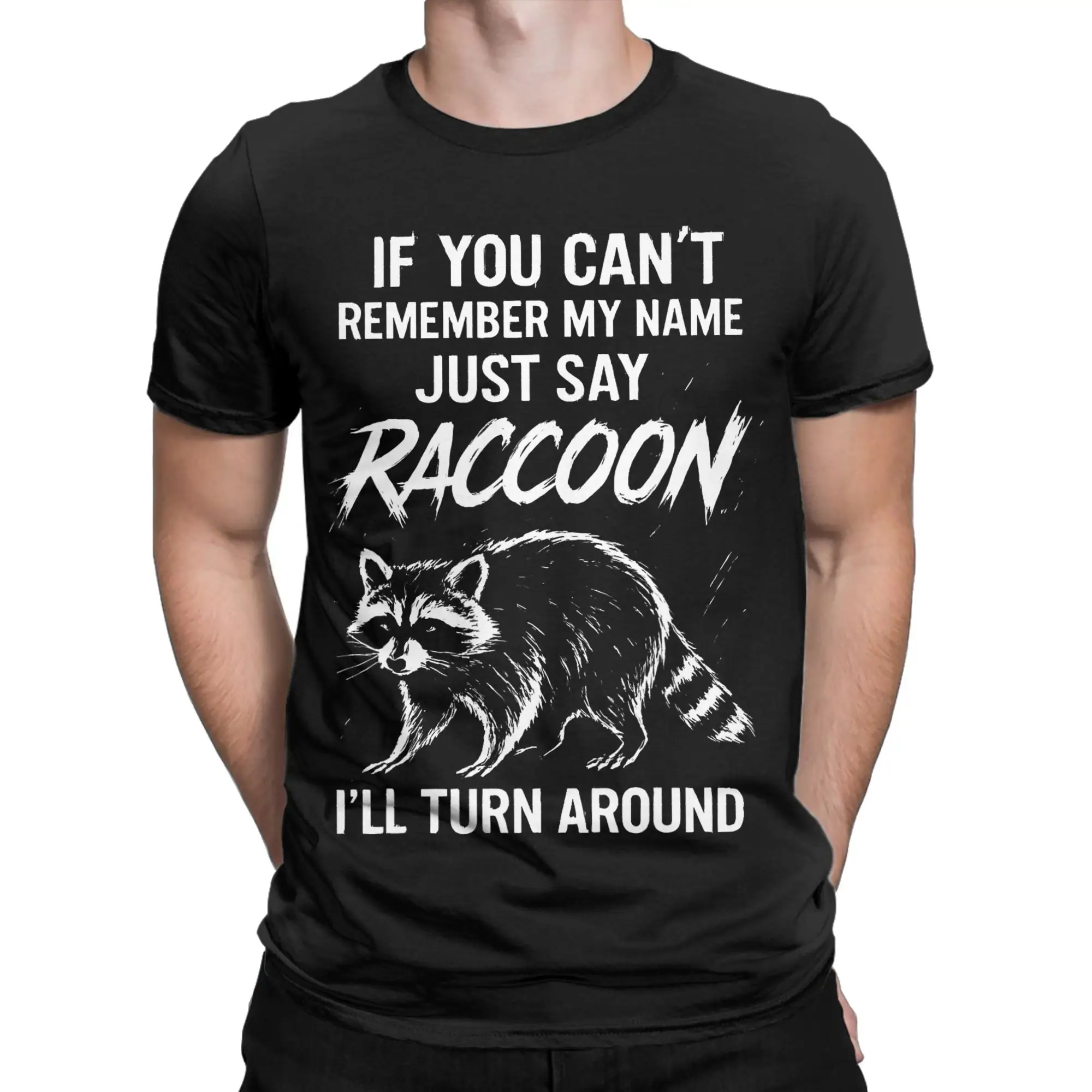 If You Can't Remember My Name Men T Shirt Just Say Raccoon Funny Tees Short Sleeve T-Shirts Pure Cotton Gift Idea Clothing