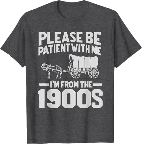 Please Be Patient I'm From The 1900s Funny Over The Hill T-Shirt Humor Funny Men's Fashion Vintage Saying Tee Y2k Novelty Gift