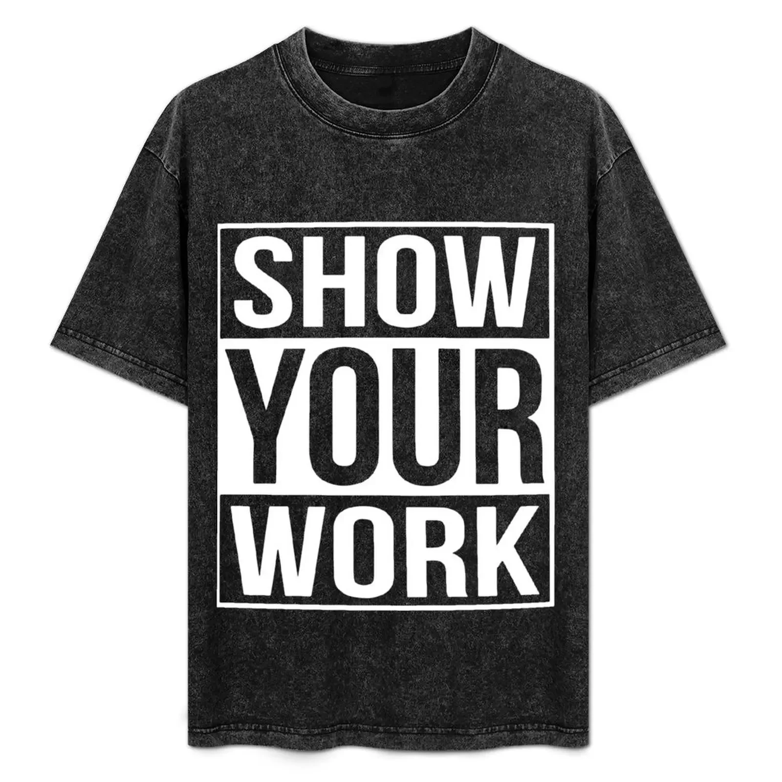 

Show Your Work Trending School Teacher T-Shirt t shirt man cotton man t shirt cotton T-Shirt