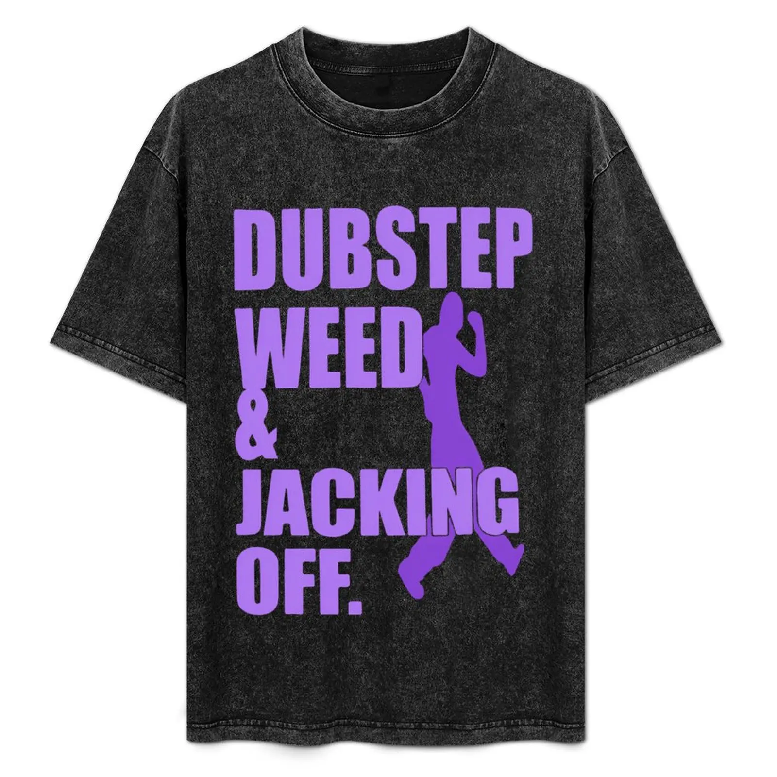 

Dubstep Weed And Jacking Off Funny T-Shirt Personalized t-shirt sublime blanks t shirt men 100℅ cotton