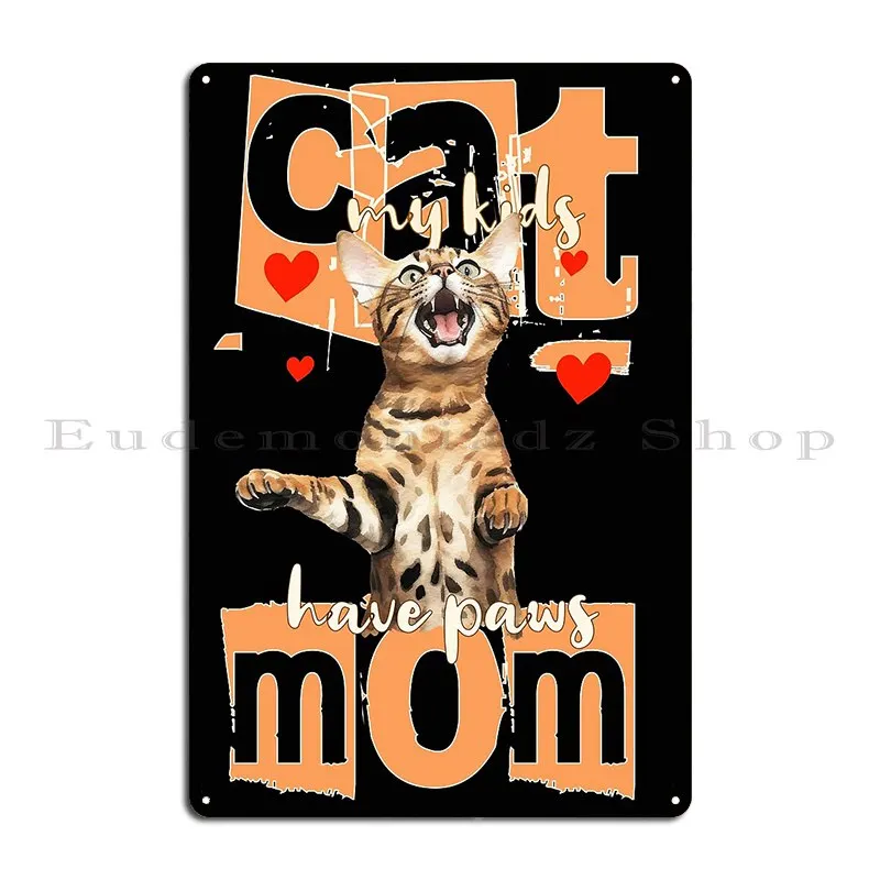 Bengal Cat Mom My Kids Have Paws Pcraft Boutique Metal Sign Personalized Garage Mural Living Room Classic Tin Sign Poster