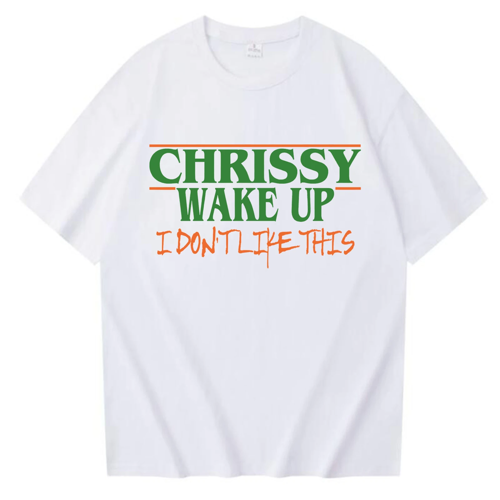 Chrissy Wake Up I Don t Like This T-shirt O Neck Harajuku Movie Casual Hellcheer Shirt Gift