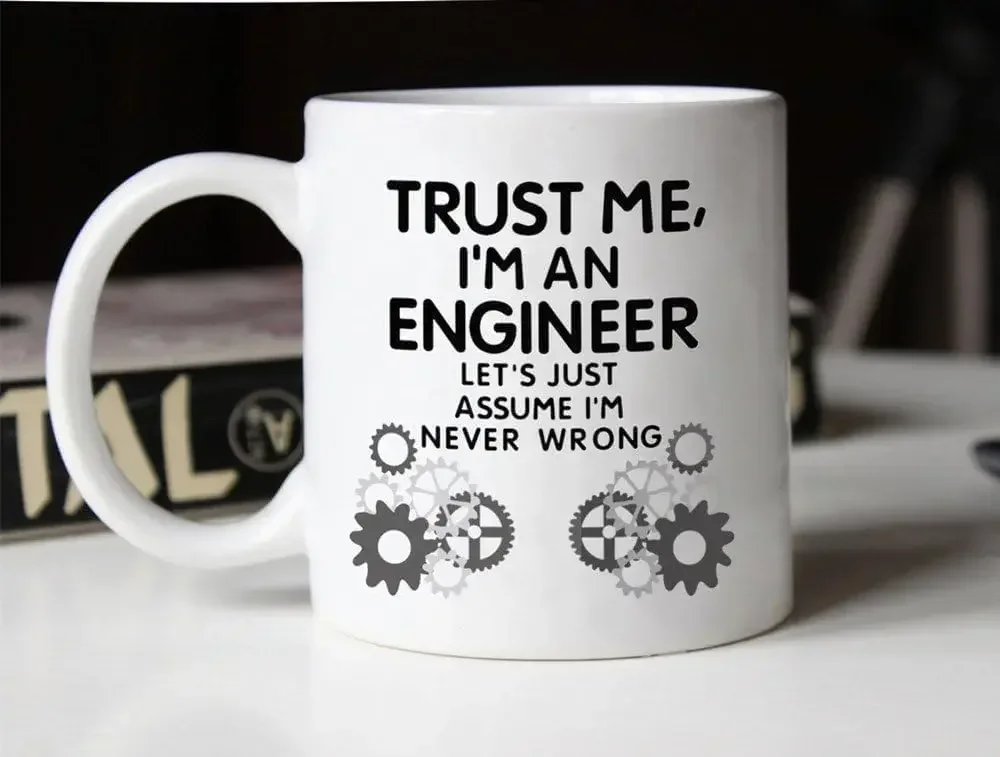 Trust Me I'm An Engineer Let's Just Assume I'm Never Wrong Ceramic Coffee Mug Mechanical Gear Print Funny Engineer Quote Tea Cup Home Office Drinkware Gift For Engineers Engineering Colleagues