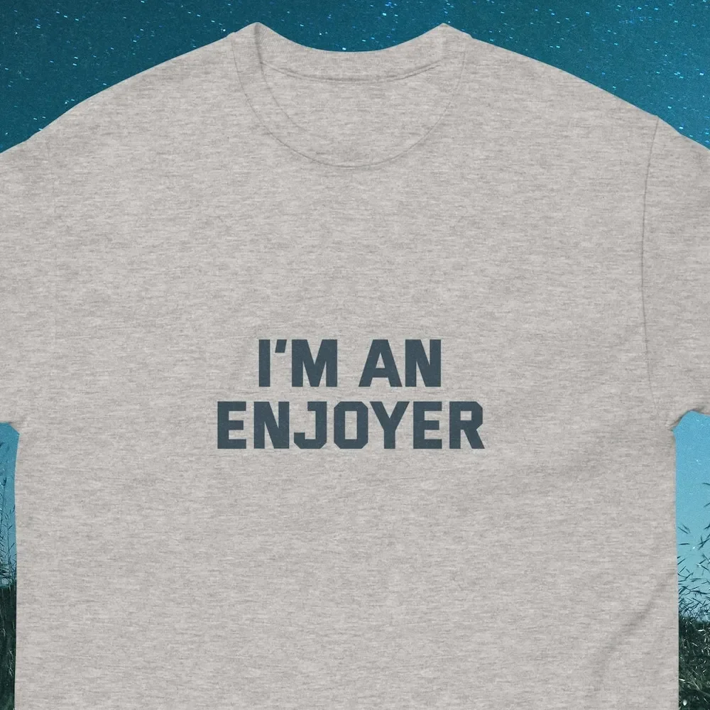 Enjoyer Shirt Enjoy Life Lifer Funny Enjoys Fan Admire Admiration Word T Live Laugh Love Statement Oddly Specific Edgy Saying