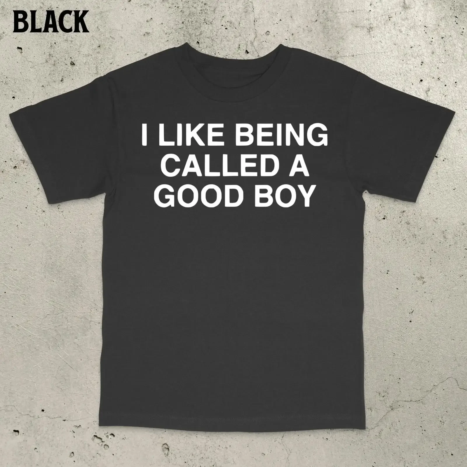 I Like Being Called A Good Boy Funny Meme Slogan Bold Statement Casual  T Shirt vintage Washed Slightly Stretched Stylish