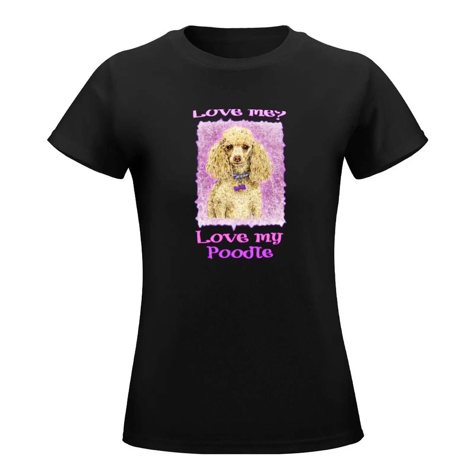 Love Me Love My Poodle T-Shirt tees summer top aesthetic clothes t-shirts for Women loose fit